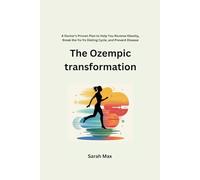 The Ozempic transformation: A Doctor's Proven Plan to Help You Reverse Obesity, Break the Yo-Yo Dieting Cycle, and Prevent Disease
