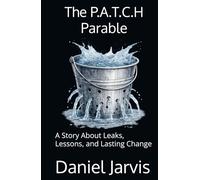 The P.A.T.C.H Parable: A Story About Leaks, Lessons, and Lasting Change