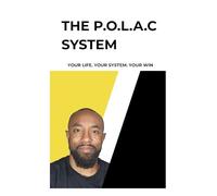 The P.O.L.A.C System: YOUR LIFE. YOUR SYSTEM. YOUR WIN