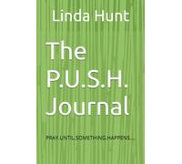 The P.U.S.H. Journal: PRAY.UNTIL.SOMETHING.HAPPENS….