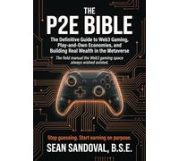 The P2E Bible: The Complete Guide to Web3 Gaming, Play-and-Own Economies, and Building Real Wealth in the Metaverse: 1