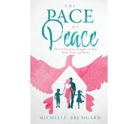 The Pace of Peace: How to Navigate Struggles in Your Body, Soul, and Home