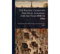 The Pacific Coaster's Nautical Almanac for the Year 1898 to 1906 (Tascabile)