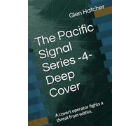The Pacific Signal Series -4- Deep Cover: A covert operator fights a threat from within.