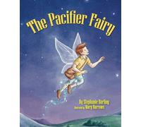 The Pacifier Fairy: A Gentle Bedtime Story to Help Toddlers Say Goodbye to the Pacifier