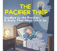 THE PACIFIER THIEF: Goodbye to the Pacifier: A Story That Helps Let It Go