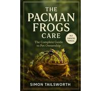 THE PACMAN FROGS CARE: The complete guide to pet ownership