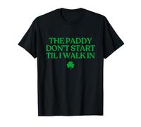 The Paddy Don't Start TIL I Walk in Funny St Patricks Day Maglietta
