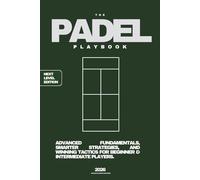 THE PADEL PLAYBOOK - NEXT LEVEL EDITION (2026): Advanced Fundamentals, Smarter Strategies, and Winning Tactics for Beginner & Intermediate Players