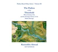 The Padma at the Threshold: River, Granary, City and the Strategic Choice of the Padma Barrage