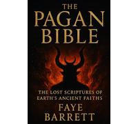 The Pagan Bible: The Lost Scriptures of Earth’s Ancient Faiths