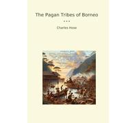 The Pagan Tribes of Borneo
