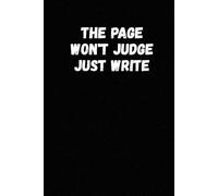 The Page Won't Judge Just Write: Inspiring Journal for Productivity, Mindset, and Self-Improvement