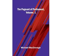 The Pageant Of Parliament, Vol. 1
