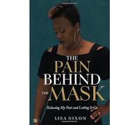 The Pain Behind the Mask: Releasing My Past and Letting It Go