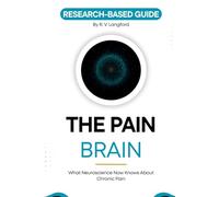 The Pain Brain: What Neuroscience Now Knows About Chronic Pain and Why That Changes Everything