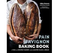 The Pain d'Avignon Baking Book: A War, An Unlikely Bakery, and a Master Class in