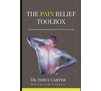 The Pain Relief Toolbox: Strategies for Managing Chronic Pain in Daily Life