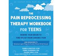 The Pain Reprocessing Therapy Workbook for Teens: Rewire Your Brain to Find Relief from Chronic Pain