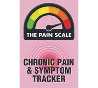 The Pain Scale Chronic Pain & Symptom Tracker: Daily Pain & Symptom Journal | Chronic Illness Management Diary | Track Pain, Symptoms, Triggers & More | Pain Diary For Chronic Illness