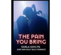 The Pain You Bring: A Dark New Adult Bully Romance