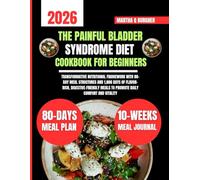 The Painful Bladder Syndrome Diet Cookbook For Beginners: Transformative Nutritional Framework with 80-Day Meal Structures and 1,800 Days of ... Meals to Promote Daily Comfort and Vitality
