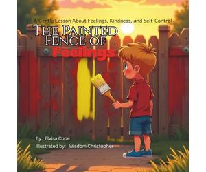 The Painted Fence of Feelings: A Gentle Lesson About Feelings, Kindness, and Self-Control
