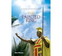 The Painted King: Art, Activism, and Authenticity in Hawaii