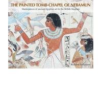 The Painted Tomb-chapel of Nebamun: Masterpieces of Ancient Egyptian Art in the British Museum (Paperback) - Common