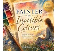 The Painter of Invisible Colours: A Poetic Journey of Seeing, Feeling, and Understanding the Unseen World: 12
