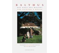 The Painter's House / Das Haus Des Malers: Balthus At The Grand Chalet / Balthus Im Grand Chalet [Lingua Inglese]: Das Hause des Malers