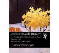 The Painter's Palette. A Theory of Tone Relations, an Instrument of Expression