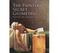 The Painters Secret Geometry: A Study of Composition in Art