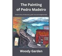 The Painting of Pedro Madeiro: A short story of discovery, grief, love and enlightenment