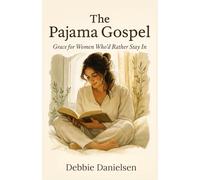 The Pajama Gospel: Grace for Women Who’d Rather Stay In
