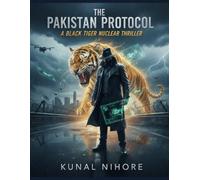 THE PAKISTAN PROTOCOL: A Black Tiger Nuclear Thriller