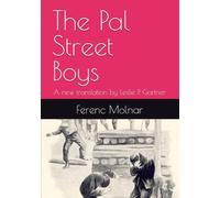 The Pal Street Boys: A new translation by Leslie P. Gartner