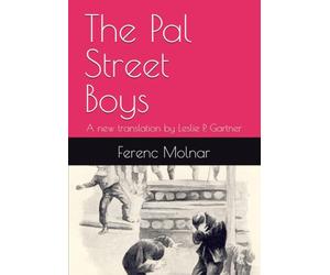 The Pal Street Boys: A new translation by Leslie P. Gartner