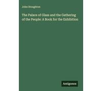 The Palace of Glass and the Gathering of the People: A Book for the Exhibition