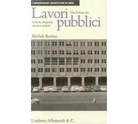 The Palazzo dei lavori pubblici: clients, designers, decision makers. Ediz. illustrata