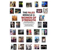 The Paleo Miracle 2: Women of Strength: Real Stories by Real Women Who Found Strength Through Paleo: Volume 2