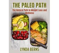 The Paleo Path: The Natural Path to Weight Loss and Wellness