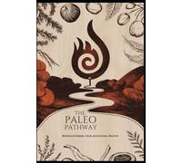 The Paleo Pathway: Rediscovering Our Ancestral Roots