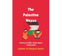 The Palestine Nexus: Century of Conflict, Global Impact, Lasting Justice