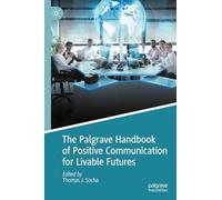 The Palgrave Handbook of Positive Communication for Livable Futures