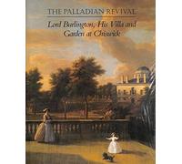 The Palladian Revival: Lord Burlington, His Villa And Garden at Chiswick