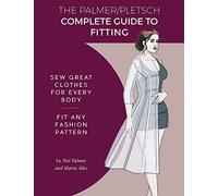 The Palmer / Pletsch Complete Guide to Fitting: Sew Great Clothes for Every Body. Fit Any Fashion Pattern