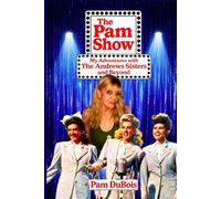 The Pam Show: My Adventures With the Andrews Sisters and Beyond