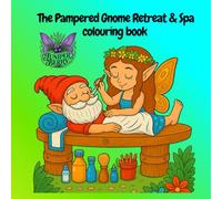 The Pampered Gnome Retreat & Spa Colouring Book: Cozy Forest Spa Scenes for Relaxation, Mindfulness & Stress Relief