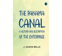 The Panama Canal: A history and description of the enterprise